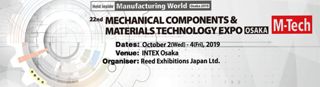 M-Tech 得裕精密鑄造有限公司 攤位:Hall6A 34-27 參展時間: 2019/10/2-10/4，10 AM-6 PM (5 PM on Last day) 參展地點:INTEX Osaka, Osaka, Japan 參展名稱:Mechanical Components & Materials Technology Expo [M-Tech]（日本機械要素展）
